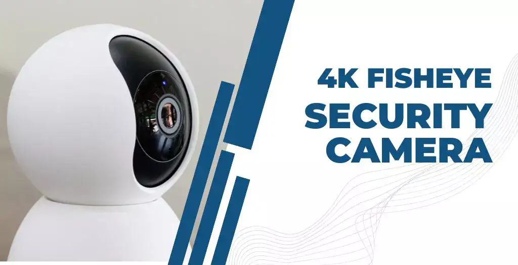 4K Fisheye Security Camera