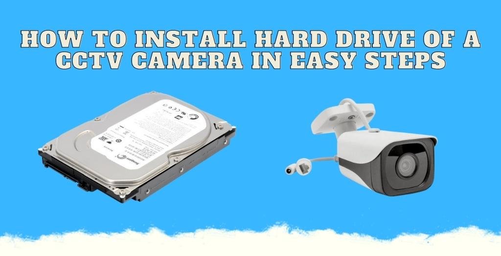 How To Install Hard Drive Of A CCTV Camera
