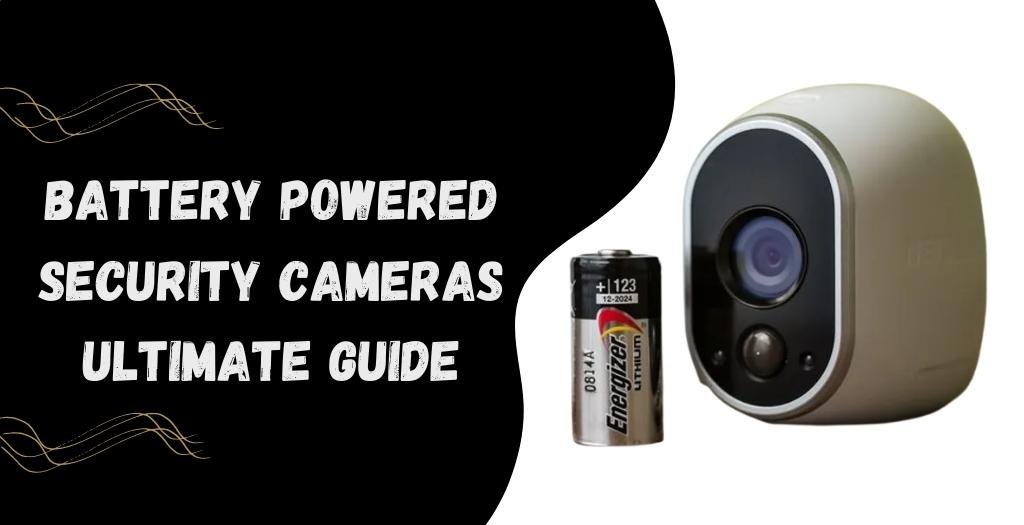 Battery Powered Security Cameras