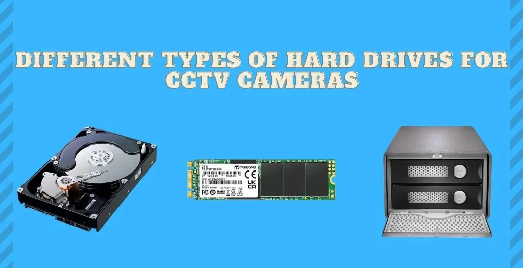 6 Types of Hard Drives for CCTV Cameras In 2022