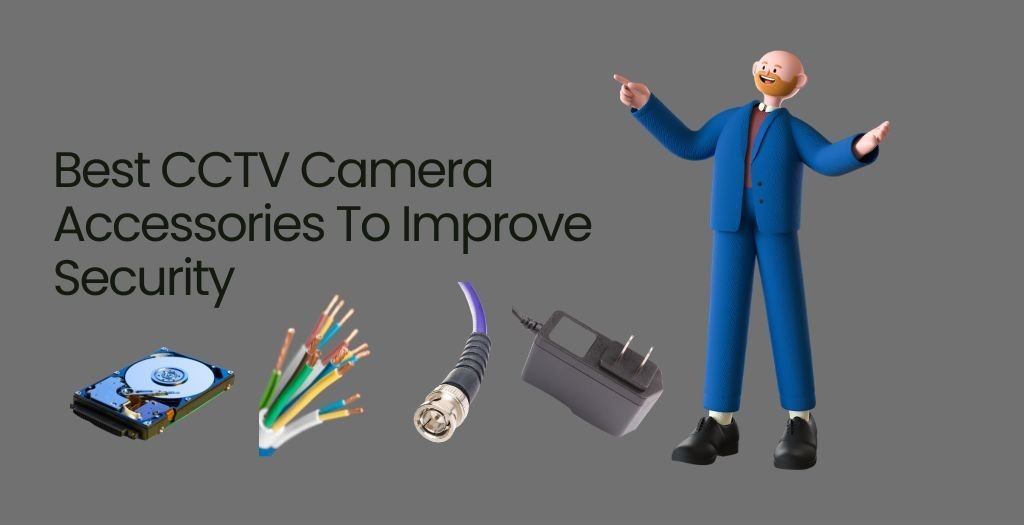 8 Best CCTV Camera Accessories To Improve Security